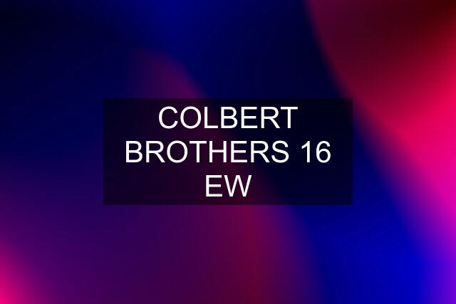 COLBERT BROTHERS 16 EW