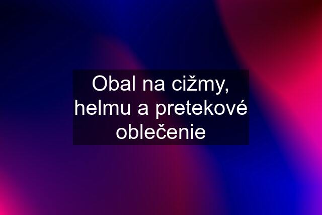 Obal na cižmy, helmu a pretekové oblečenie