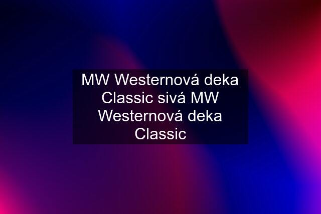 MW Westernová deka Classic sivá MW Westernová deka Classic