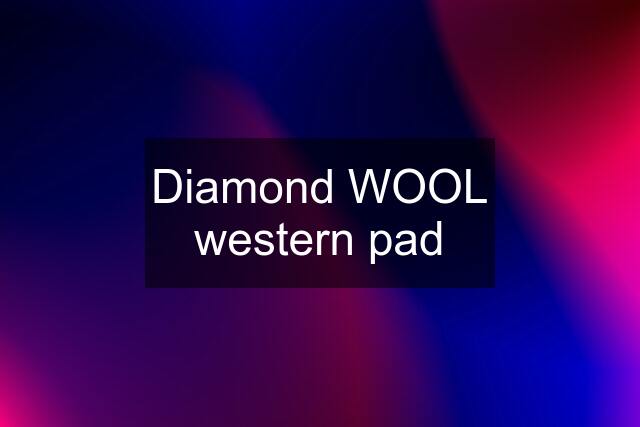 Diamond WOOL western pad