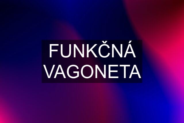 FUNKČNÁ VAGONETA