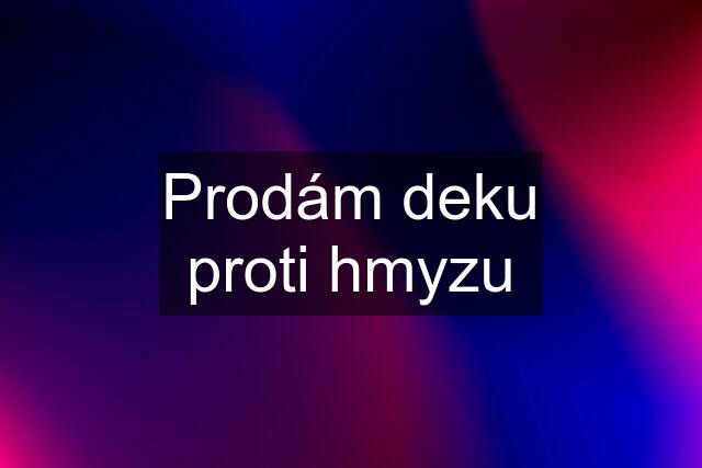 Prodám deku proti hmyzu