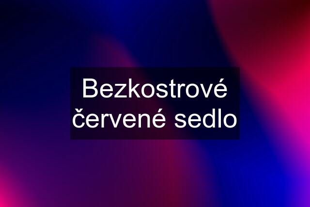 Bezkostrové červené sedlo