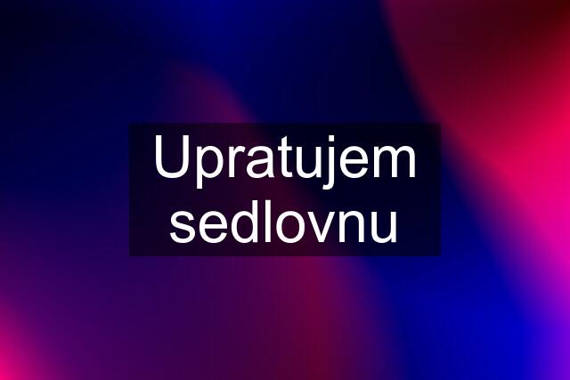 Upratujem sedlovnu