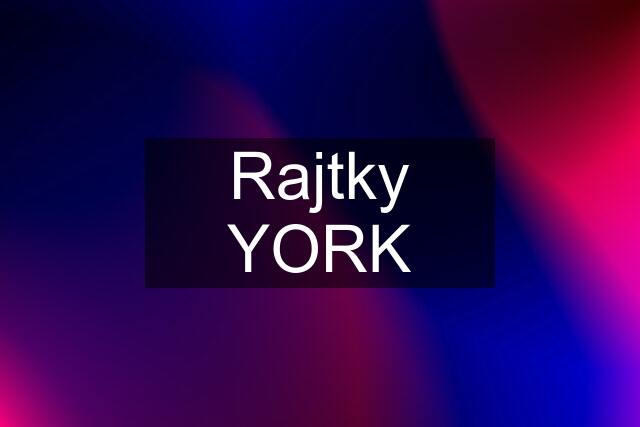 Rajtky YORK