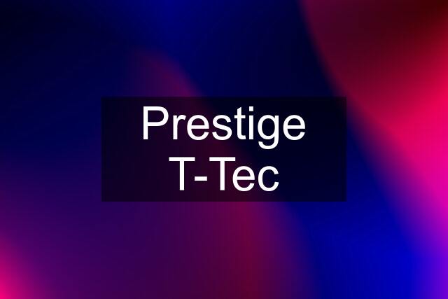 Prestige T-Tec