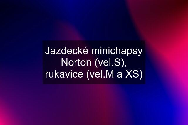 Jazdecké minichapsy Norton (vel.S), rukavice (vel.M a XS)