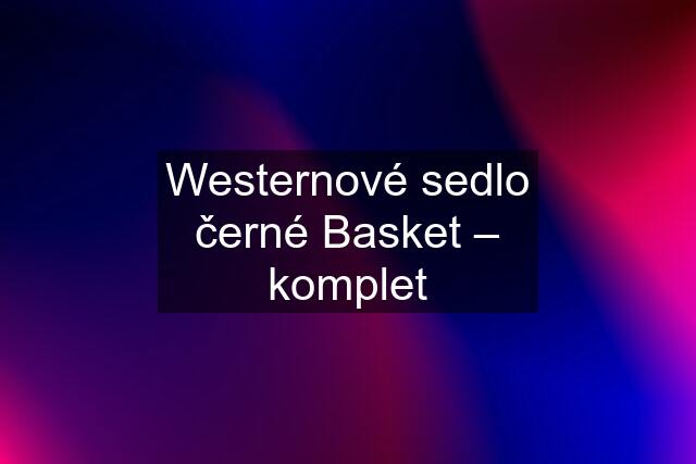 Westernové sedlo černé Basket – komplet