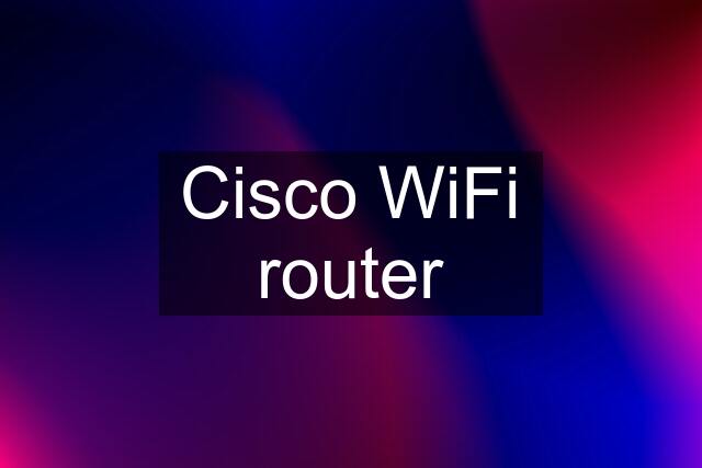 Cisco WiFi router