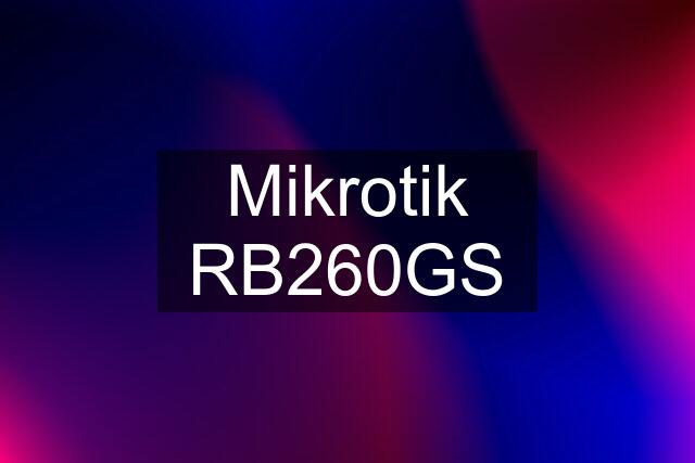 Mikrotik RB260GS