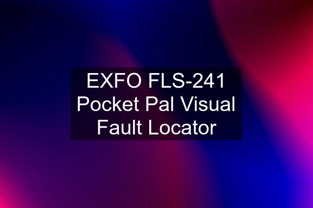 EXFO FLS-241 Pocket Pal Visual Fault Locator