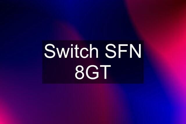 Switch SFN 8GT
