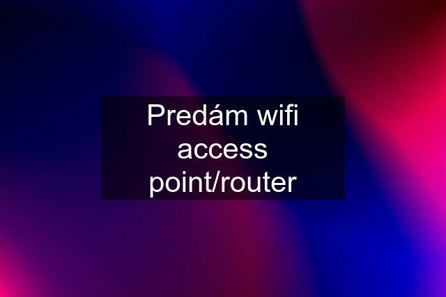 Predám wifi access point/router