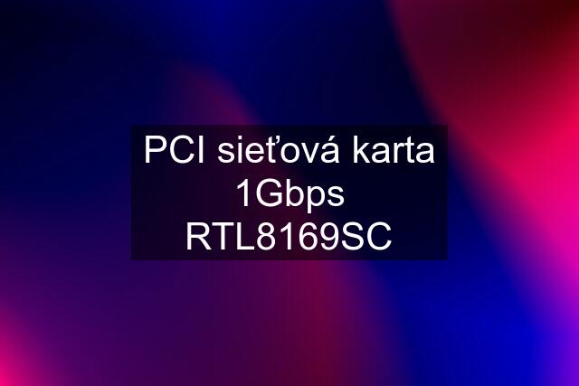 PCI sieťová karta 1Gbps RTL8169SC