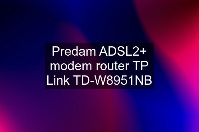 Predam ADSL2+ modem router TP Link TD-W8951NB