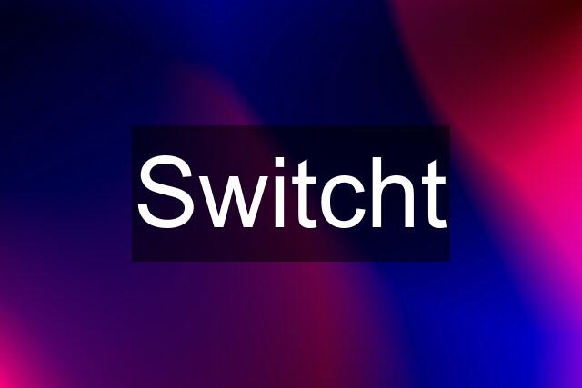 Switcht