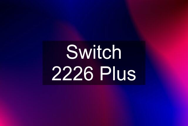 Switch 2226 Plus