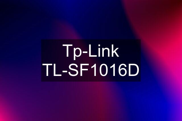 Tp-Link TL-SF1016D