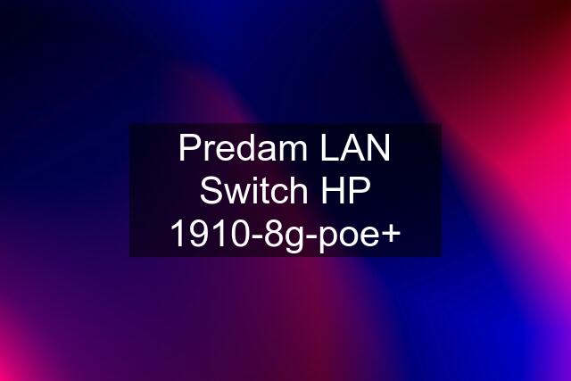 Predam LAN Switch HP 1910-8g-poe+