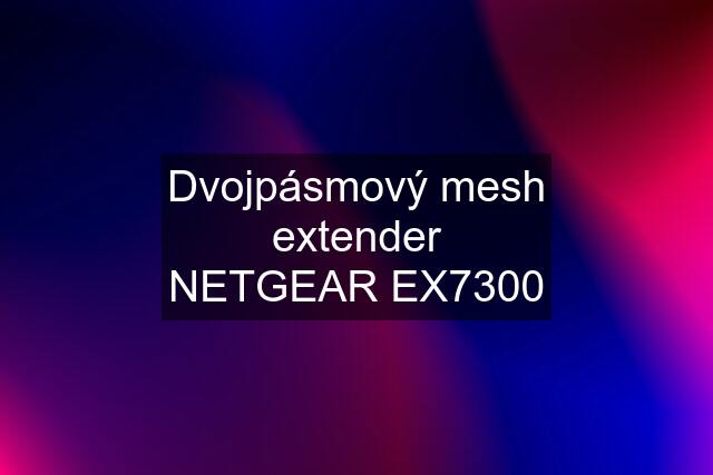 Dvojpásmový mesh extender NETGEAR EX7300