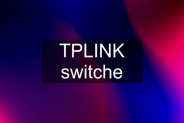 TPLINK switche