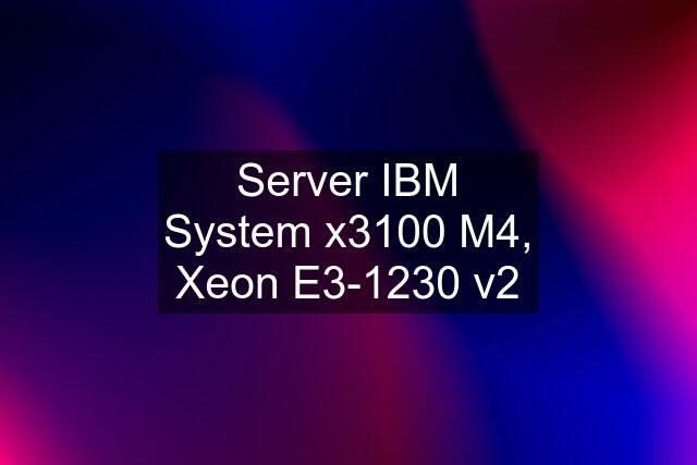 Server IBM System x3100 M4, Xeon E3-1230 v2