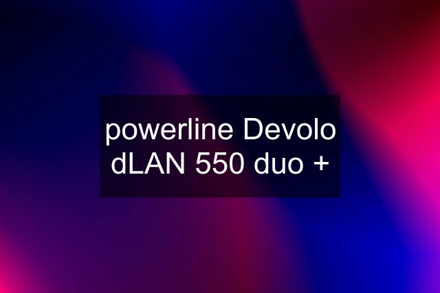 powerline Devolo dLAN 550 duo +