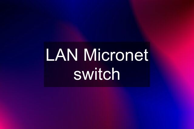 LAN Micronet switch