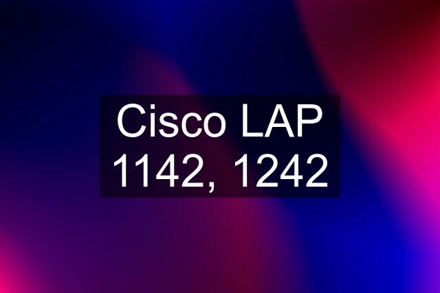 Cisco LAP 1142, 1242