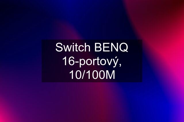 Switch BENQ 16-portový, 10/100M