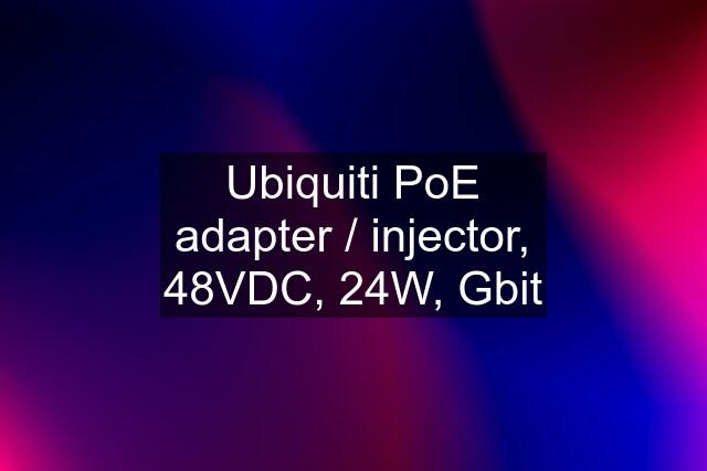 Ubiquiti PoE adapter / injector, 48VDC, 24W, Gbit