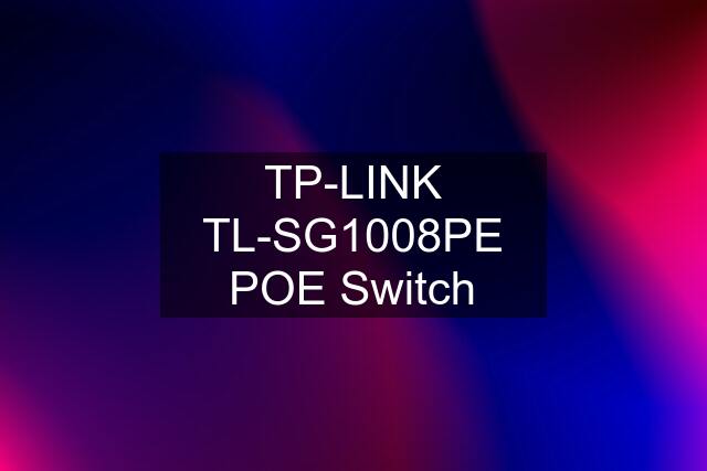 TP-LINK TL-SG1008PE POE Switch