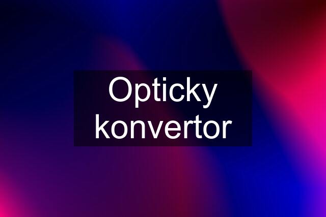 Opticky konvertor