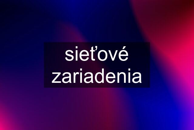 sieťové zariadenia