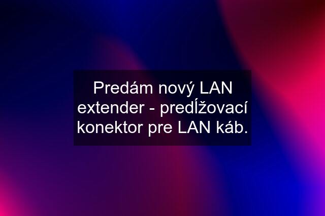 Predám nový LAN extender - predĺžovací konektor pre LAN káb.