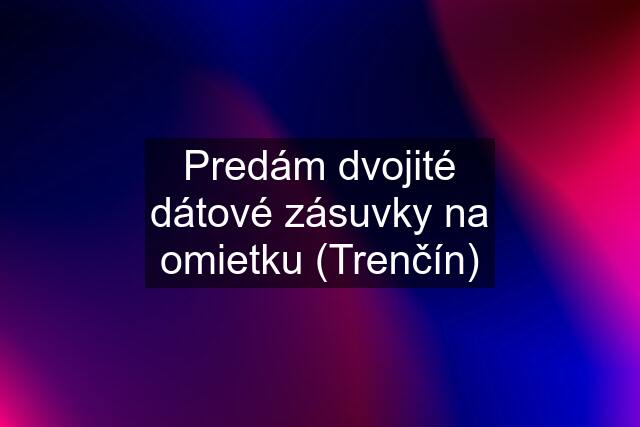 Predám dvojité dátové zásuvky na omietku (Trenčín)