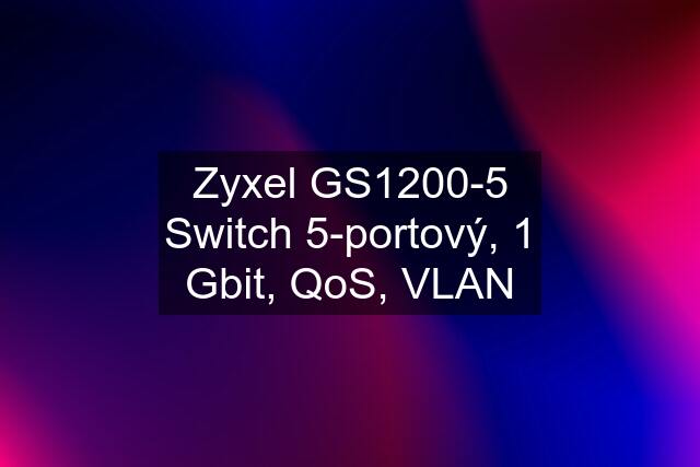 Zyxel GS1200-5 Switch 5-portový, 1 Gbit, QoS, VLAN