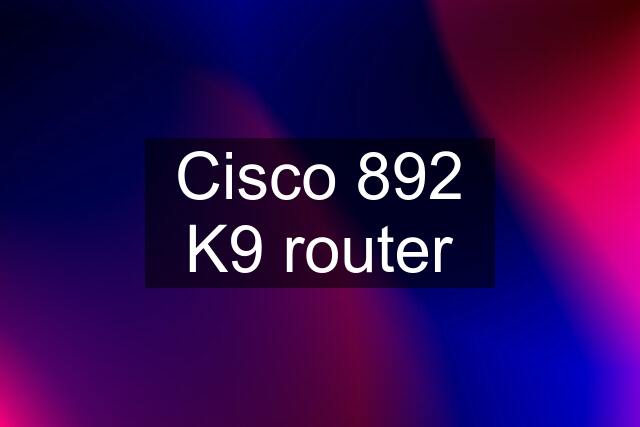 Cisco 892 K9 router