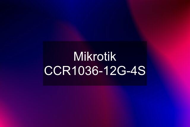 Mikrotik CCR1036-12G-4S