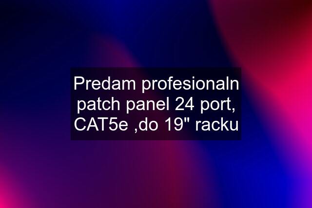 Predam profesionaln patch panel 24 port, CAT5e ,do 19" racku