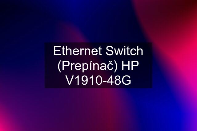 Ethernet Switch (Prepínač) HP V1910-48G