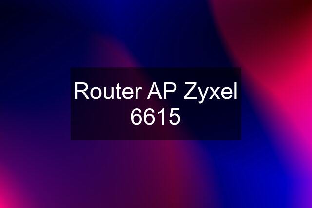 Router AP Zyxel 6615