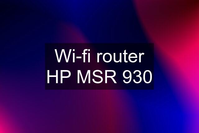 Wi-fi router HP MSR 930