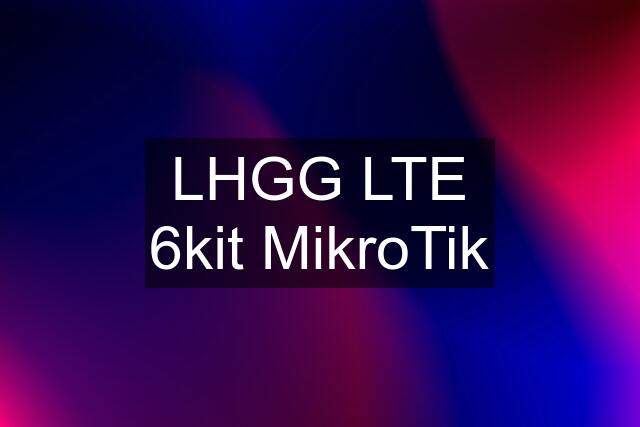 LHGG LTE 6kit MikroTik