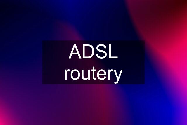 ADSL routery