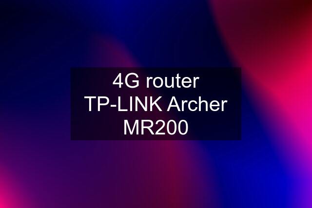 4G router TP-LINK Archer MR200