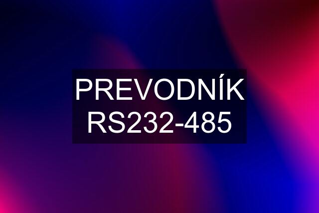 PREVODNÍK RS232-485