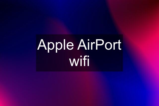 Apple AirPort wifi