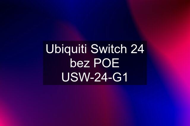 Ubiquiti Switch 24 bez POE USW-24-G1