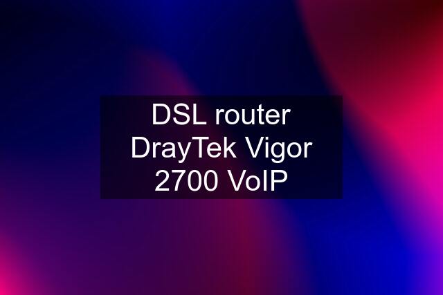 DSL router DrayTek Vigor 2700 VoIP